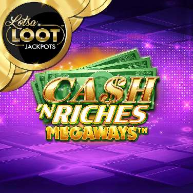 Cash 'N Riches Megaways Lotsaloot