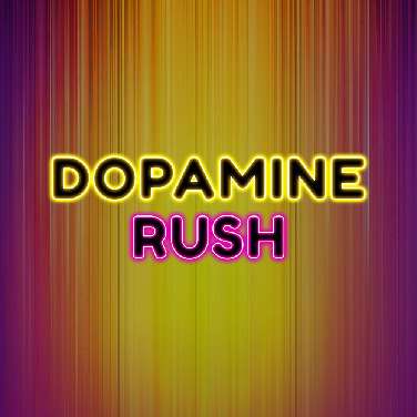 Dopamine Rush