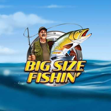 Big Size Fishin'