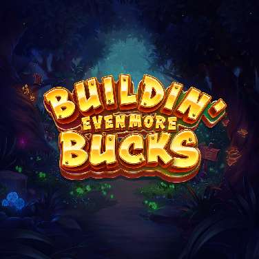 Buildin' Even More Bucks