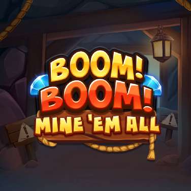 Boom! Boom! Mine 'em all