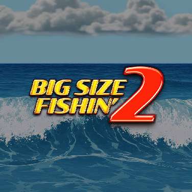 Big Size Fishin' 2