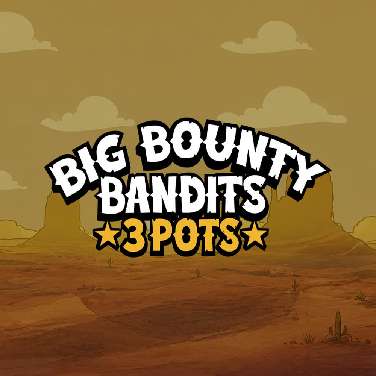 Big Bounty Bandits: 3 Pots