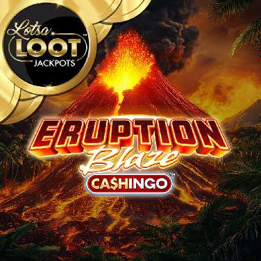 Eruption Blaze Cashingo Lotsaloot