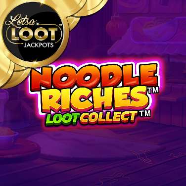 Noodle Riches Loot Collect Lotsaloot
