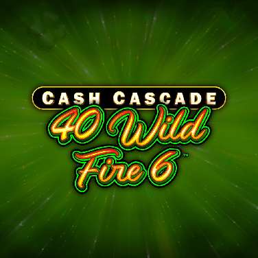 Cash Cascade - 40 Wild Fire 6