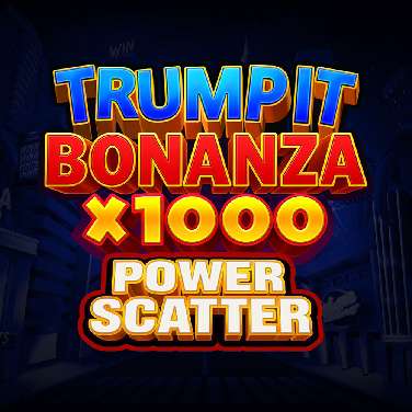 TRUMP IT BONANZA X1000: POWER SCATTER