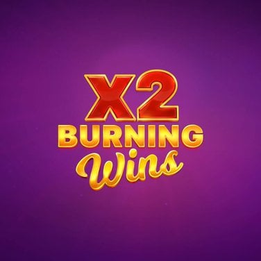 Burning Wins x2