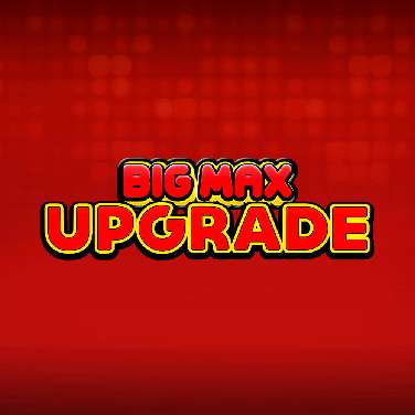 Big Max Upgrade