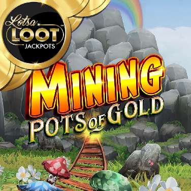 Mining Pots of Gold Lotsaloot