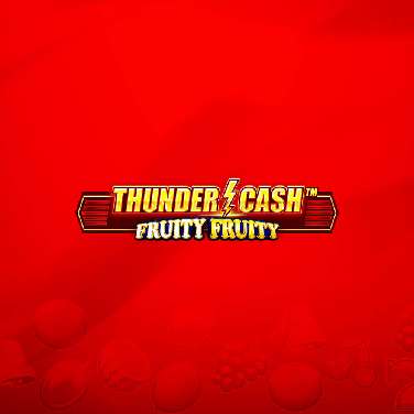 Thunder Cash - Fruity Fruity