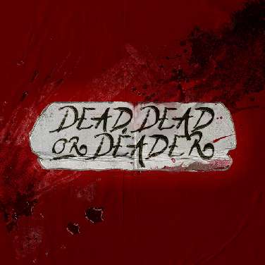 Dead, Dead or Deader