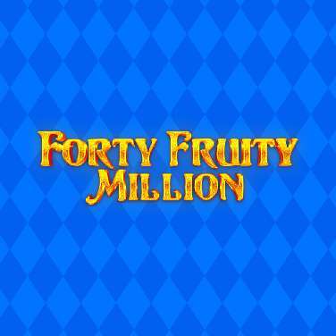 Forty Fruity Million
